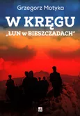 W kręgu „Łun w Bieszczadach” Szkice z najnowszej historii polskich Bieszczad - Grzegorz Motyka