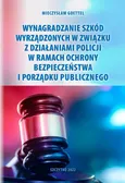 Wynagradzanie szkód wyrządzonych w związku z działaniami Policji w ramach ochrony bezpieczeństwa i porządku publicznego - Mieczysław Goettel