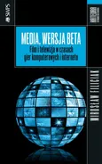 Media, wersja beta. Film i telewizja w czasach gier komputerowych i internetu - Mirosław Filiciak