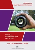 Optyka geometryczna i fizyczna dla techników optyków - Woźniak Władysław Artur