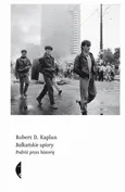 Bałkańskie upiory - Robert D. Kaplan