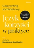 Copywriting sprzedażowy Język korzyści w praktyce - Justyna Bakalarska-Stankiewicz
