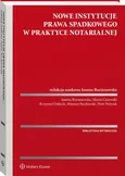 Nowe instytucje prawa spadkowego w praktyce notarialnej - Joanna Bocianowska
