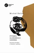 Pytanie glinianego garnka - Michał Heller