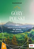 Góry Polski 43 nieoczywiste trasy Na jeden i na kilka dni MountainBook - Mariola Borecka