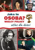 Jaka to osoba? Wielcy Polacy Atlas dla dzieci - Outlet - Jarosław Górski