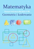 Matematyka Geometria i kodowanie Zeszyt ćwiczeń dla klas 1-3 - Monika Ostrowska