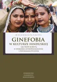 Ginefobia w kulturze hinduskiej. Lęk przed kobietą w dyskursie antropologicznym i psychoanalitycznym - Małgorzata Sacha