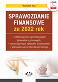 Sprawozdanie finansowe za 2022 rok państwowych i samorządowych jednostek budżetowych, samorządowych zakładów budżetowych, jednostek samorządu terytorialnego (e-book) - Wojciech Rup