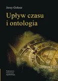 Upływ czasu i ontologia - Jerzy Gołosz