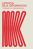 Lewica dla opornych - Tomasz S. Markiewka