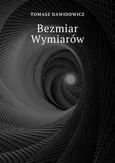 Bezmiar Wymiarów - Tomasz Dawidowicz