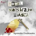 Hotel na skraju miasta - Agnieszka Chodkowska-Gyurics