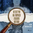Detektywi na tropach zagadek historii - Jan Widacki
