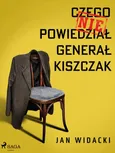 Czego nie powiedział generał Kiszczak - Jan Widacki
