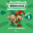 Dziamdziorek i Mamrotek wyruszają w świat - Jacek Krakowski