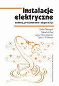 Instalacje elektryczne. Budowa, projektowanie i eksploatacja - Janusz Pasternakiewicz
