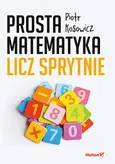 Prosta matematyka Licz sprytnie - Outlet - Piotr Kosowicz