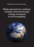 Efekty ekonomiczne realizacji strategii zrównoważonego rozwoju transportu w Unii Europejskiej - Małgorzata Alicja Kozłowska