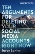 Ten Arguments For Deleting Your Social Media Accounts Right Now - Jaron Lanier