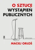 O sztuce wystąpień publicznych - Maciej Orłoś