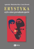 Erystyka czyli o sztuce prowadzenia sporów - Agnieszka Budzyńska-Daca