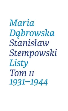 Listy. Tom II. 1931-1944 - Outlet - Maria Dąbrowska, Stanisław Stempowski