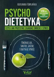 Psychodietetyka, czyli jak przestać zajadać emocje i stres - Outlet - Aleksandra Kobylańska