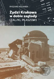 Żydzi Krakowa w dobie zagłady - Outlet - Ryszard Kotarba