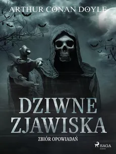 Dziwne zjawiska. Zbiór opowiadań - Arthur Conan Doyle