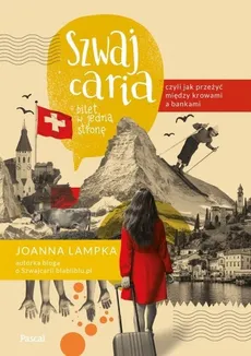 Szwajcaria czyli jak przeżyć między krowami a bankami Bilet w jedną stronę - Outlet - Joanna Lampka