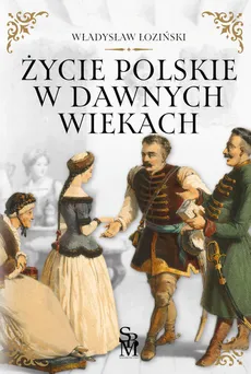 Życie polskie w dawnych wiekach - Outlet - Władysław Łoziński