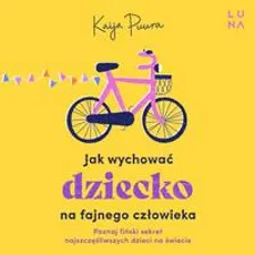 Jak wychować dziecko na fajnego człowieka - Kaija Puura