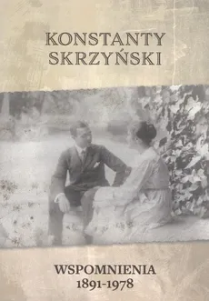 Wspomnienia 1891-1978 Konstanty Skrzyński - Konstanty Skrzyński, Wolf Mariusz A.