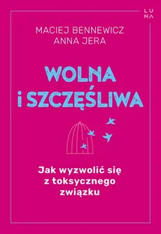 Wolna i szczęśliwa - Outlet - Maciej Bennewicz, Anna Jera