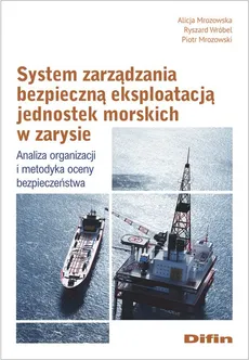 System zarządzania bezpieczną eksploatacją jednostek morskich w zarysie - Outlet - Alicja Mrozowska, Piotr Mrozowski, Ryszard Wróbel