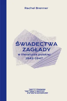 Świadectwa Zagłady w literaturze polskiej 1942-1947 - Outlet - Rachel Brenner