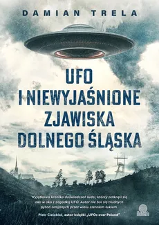 UFO i niewyjaśnione zjawiska Dolnego Śląska - Damian Trela
