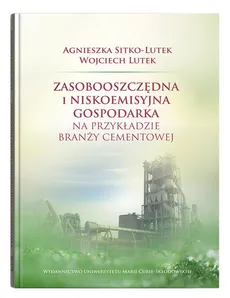 Zasobooszczędna i niskoemisyjna gospodarka - Wojciech Lutek, Wojciech Lutek, Agnieszka Sitko-Lutek