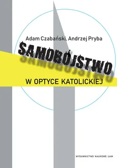 Samobójstwo w optyce katolickiej - Adam Czabański, Andrzej Pryba