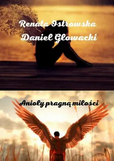Anioły pragną miłości - Daniel Głowacki, Renata Ostrowska
