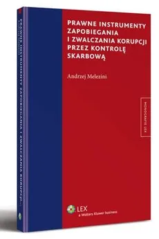 Prawne instrumenty zapobiegania i zwalczania korupcji przez kontrolę skarbową - Andrzej Melezini