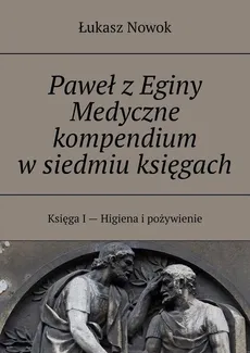 Paweł z Eginy Medyczne kompendium w siedmiu księgach - Łukasz Nowok