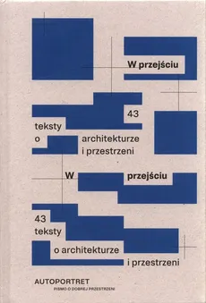 W przejściu 43 teksty o architekturze i przestrzeni - Praca zbiorowa