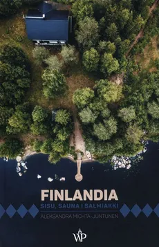 Finlandia. Sisu, sauna i salmiakki - Outlet - Aleksandra Michta-Juntunen