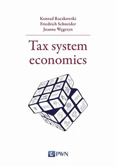 Tax system economics - Friedrich Schneider, Joanna Węgrzyn, Konrad Raczkowski