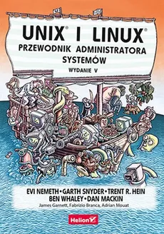 Unix i Linux. Przewodnik administratora systemów. Wydanie V - Hein Trent R., Dan Mackin, Evi Nemeth, Garth Snyder, Ben Whaley
