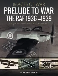 Prelude to War: The RAF, 1936-1939 - Outlet - Martin Derry