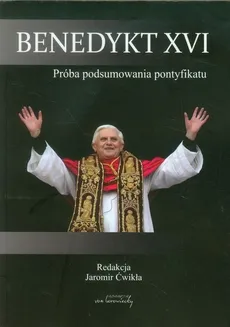 Benedykt XVI Próba podsumowania pontyfikatu - Outlet - Jaromir Ćwikła