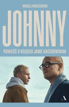 Johnny Powieść o księdzu Janie Kaczkowskim - Outlet - Maciej Kraszewski